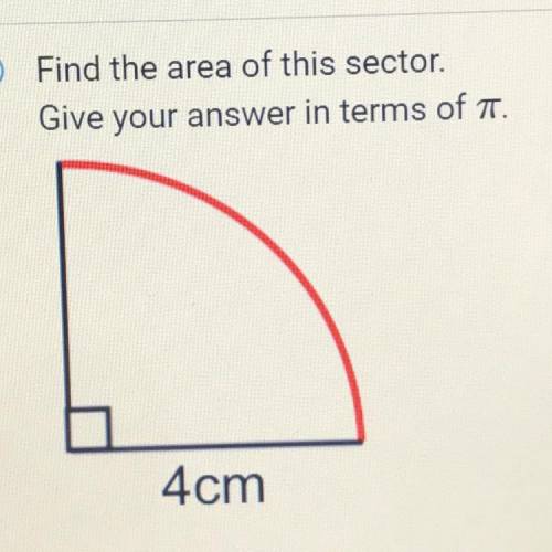 Find the area of this sector.

Give your answer in terms of pi.
4cm
Someone please help