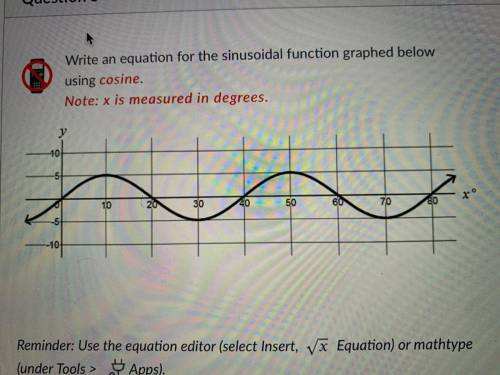Write an equation for the sinusoidal function below using cosine