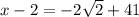 x - 2 =  - 2 \sqrt{2}  + 41