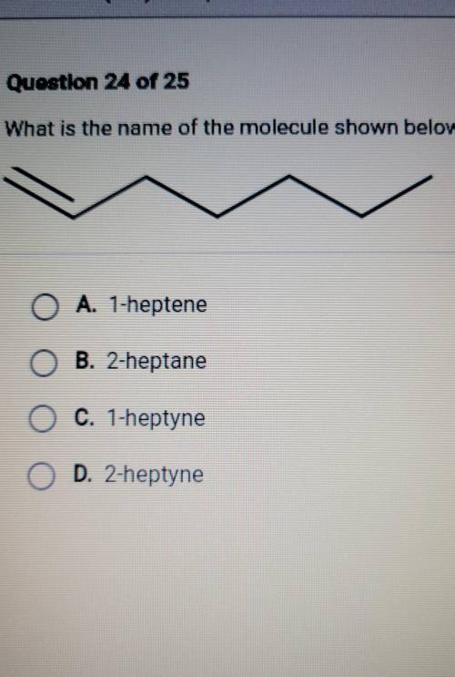 What is the name of the molecule shown below? O A. 1-heptene O B. 2-heptane O C. 1-heptyne O D. 2-h