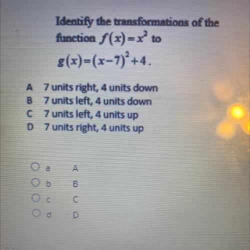 Identify the transformations of the
function f(x) = x^2 to g(x)=(x-7)^2+4