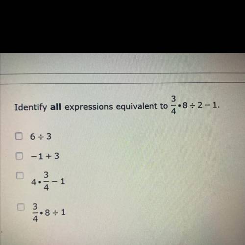 PLEASE HELP LIKE RIGHT NOW LOL

Identify all expressions equivalent to 3.8-2-1.
4
0 6₃3
-1 + 3
3
4