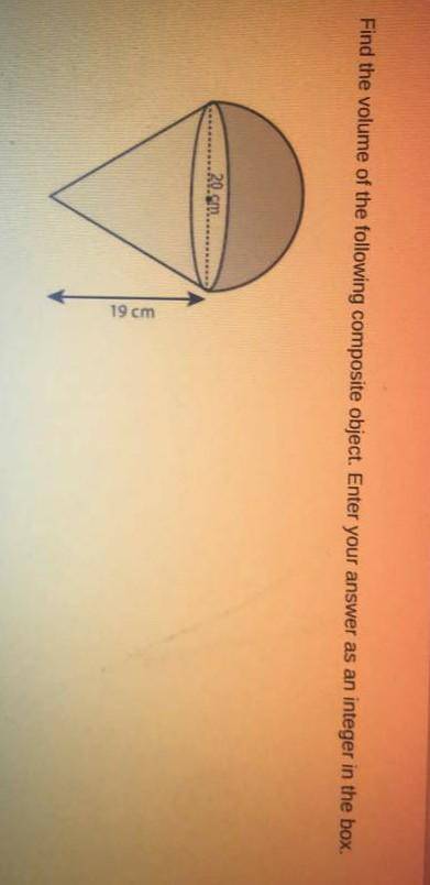 Plllzzz im new and i neeed help

find the volume of the following composite object. enter your ans