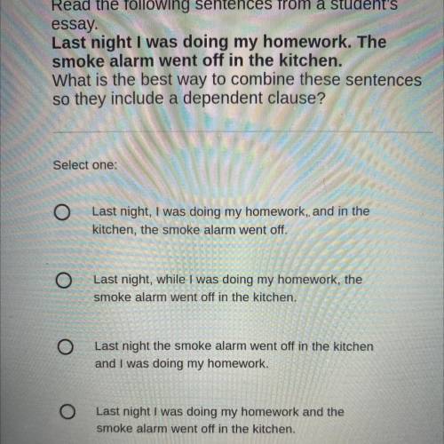 Last night I was doing my homework. The

smoke alarm went off in the kitchen.
What is the best way