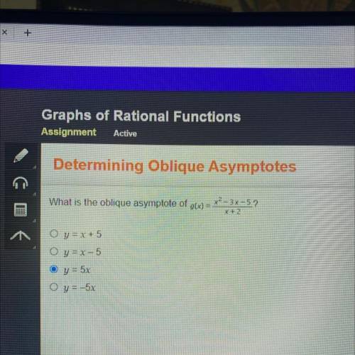 What is the oblique asymptote of gx) = x2-3x-5?

O y = x + 5
O y = x – 5
O y = 5x
O y = -5x