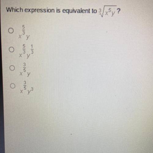 Which expression is equivalent to 3sqrt x^5y

?
X^5/3 y
X^5/3 y^1/3
X^3/5 y
X^3/5 y^3
