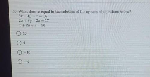 33. What does equal in the solution of the system of equations below? 33 – 4y - z= 14 2r + 3y - 32