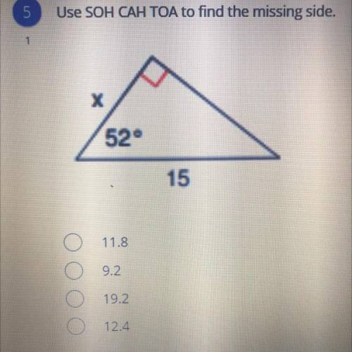 Use SOH CAH TOA to find the missing side