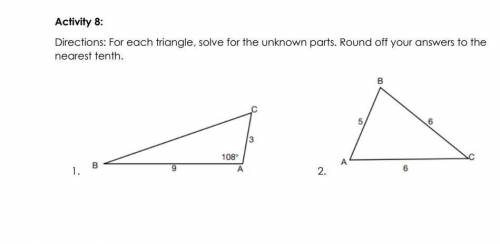 Activity 8:

Directions: For each triangle, solve for the unknown parts. Round off your answers to