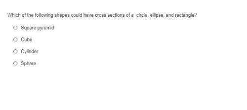 Which of the following shapes could have cross sections of a circle, ellipse, and rectangle?