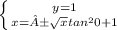 \left \{ {{y=1} \atop {x=±\sqrt{x} tan^{2}0+1 }} \right.