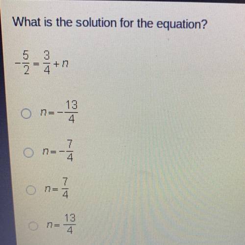What is the solution for the equation?

5
3
2-4+n
O 17=
13
4
7
O R= 4
17=
7
4
13
NE
4