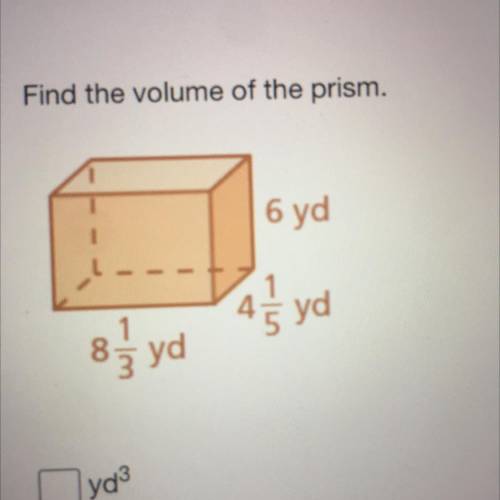 Find the volume of the prism.
6 yd
8 1/3 yd 4 1/5 yd