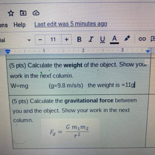 (5 pts) Calculate the weight of the object. Show you

work in the next column.
W=mg
(g=9.8 m/s/s)