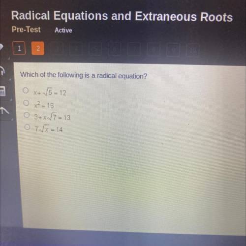 Which of the following is a radical equation?

X +
√5 = 12
x = 16
O 3+x/5=13
O 7 dx = 14