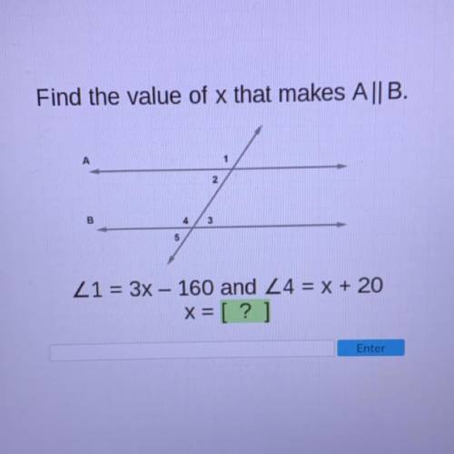 Find the value of x that makes A||B.

1
2
B
4
3
5
L1 = 3x - 160 and 24 = x + 20
x= [?]
