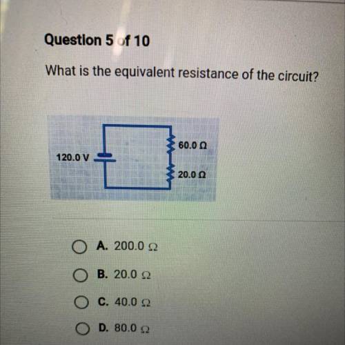 What is the equivalent resistance of the circuit?

60.0Ω
120.0V
20.0Ω
Α. 200.0Ω
Β. 20.0Ω
C. 40.0Ω