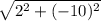 \sqrt{2^2 + (-10)^2}