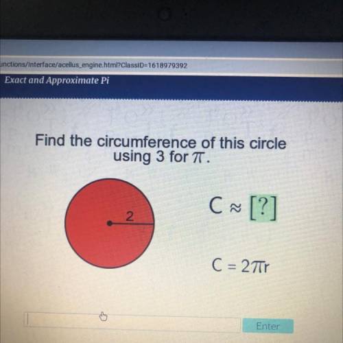 Find the circumference of this circle
using 3 for 7.
C ~ [?]
2.
C = 27r