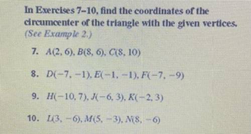 In Exercises 7-10, find the coordinates of the

circumcenter of the triangle with the given vertic