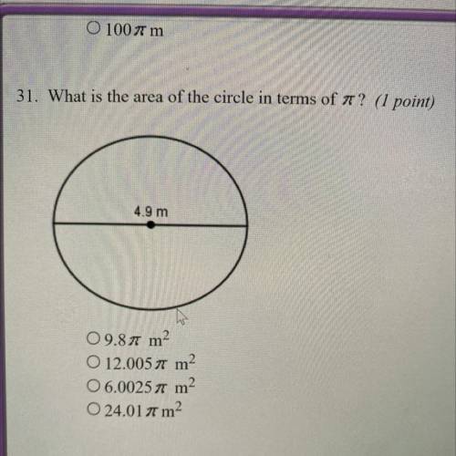 31. What is the area of the circle in terms of #? (1 point)

4.9 m
09.87 m2
O 12.0057 m2
06.00251