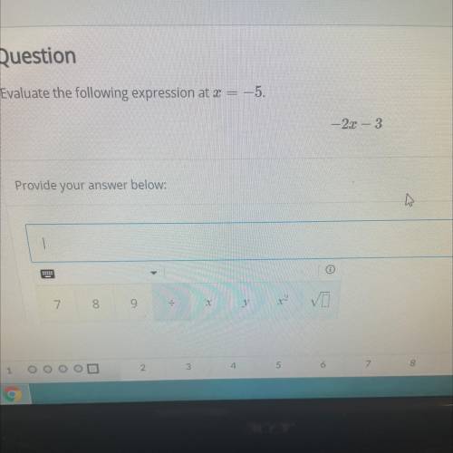 Evaluate the following expression at x = -5 
-2x-3