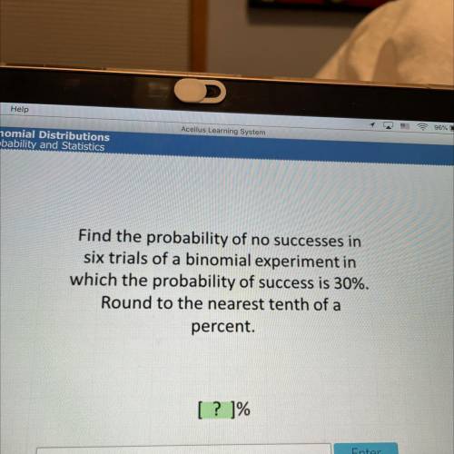 Find the probability of no successes in

six trials of a binomial experiment in
which the probabil