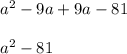 a^2-9a+9a-81\\\\a^2-81