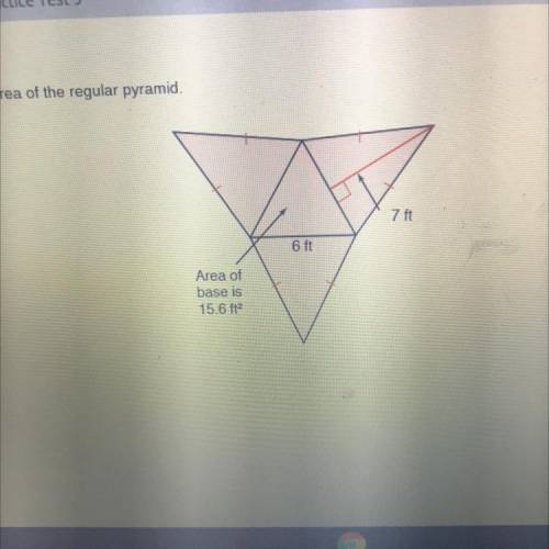 Use the net to find the surface area of the regular pyramid 6ft 7ft 15.6