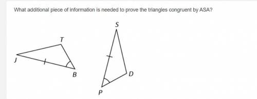 What additional piece of information is needed to prove the triangles congruent by ASA?