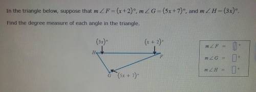 PLZ HELP In the triangle below, suppose that m 2 F = (x+2)º, m <G = (5x + 7)', and m H= (3x).