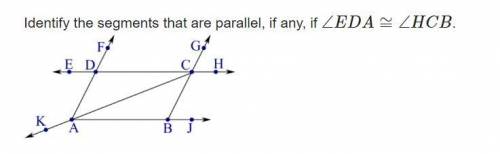 Identify the segments that are parallel, if any, if ∠EDA≅∠HCB.