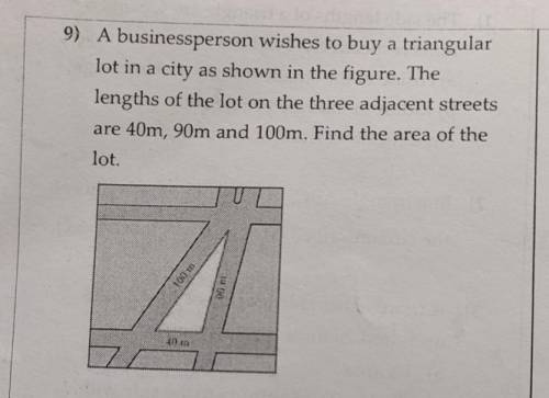 A businessperson wishes to buy a triangular

lot in a city as shown in the figure. The lengths of