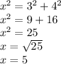 {x}^{2}  =  {3 }^{2}  +  {4}^{2}  \\  {x}^{2}  = 9 + 16 \\  {x}^{2}  = 25 \\ x =  \sqrt{25}  \\ x = 5