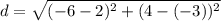 d=\sqrt{(-6-2)^2+(4-(-3))^2}