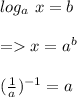 log_a \ x = b\\\\=x = a^b\\\\(\frac{1}{a})^{-1} = a
