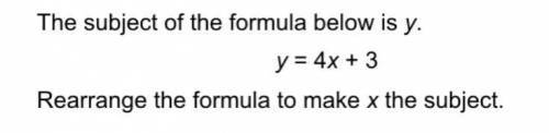 Rearrange the formula to make x the subject.
y = 4x + 3