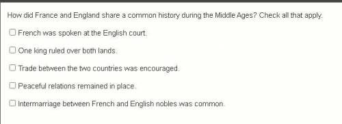How did France and England share a common history during the middle ages? Check all that apply