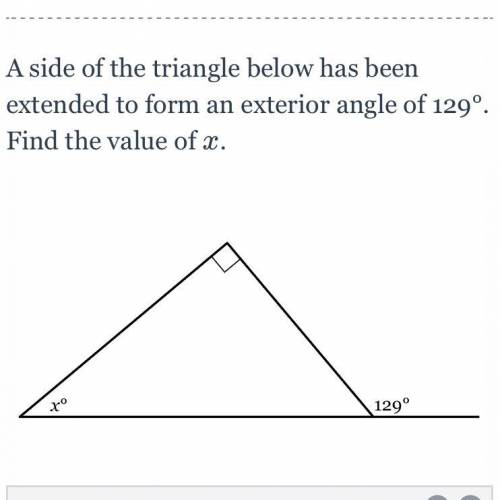 A side of the triangle below has been extended to form an exterior angle of 129°. Find the value of