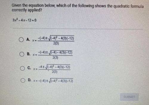 PLEASE HELP!!!

Given the equation below, which of the following shows the quadratic formula
corre