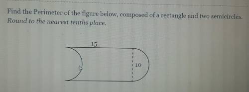 Find the perimeter of the figure below, composed of a rectangle and two semicircles.​