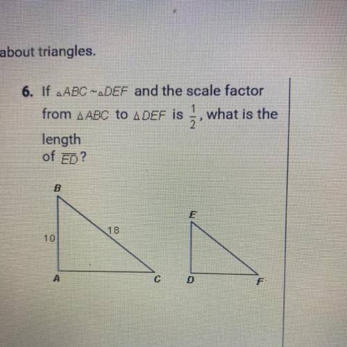 If ABC-DEF and the scale factor from a ABC to DEF is 1/2, what is the length of ED?