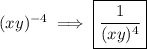 (xy)^{-4}\implies \boxed{\frac{1}{(xy)^4}}