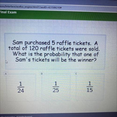 sam purchased 5 raffle tickets a total of 120 raffle tickets were sold what is the probability that