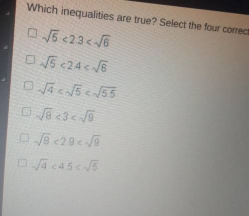 Which inequalities are truth, select the 4 correct answers.​