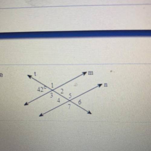 Find the measure of angles 1-7 given that lines m and n are
parallel and t is transversal.