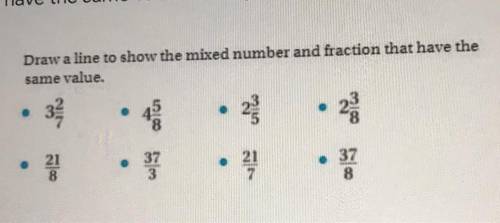 Draw a line to show the mixed number and fraction that have the
same value
FAST PLEASE ASAP