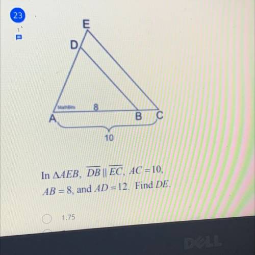 In AEB, DB || EC, AC= 10, AB=8, and AD = 12. Find DE?