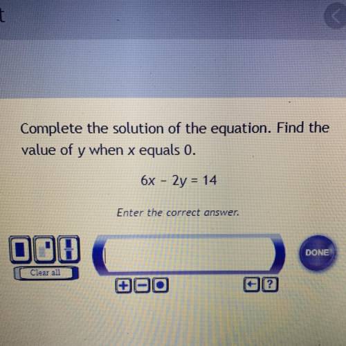 Complete the solution of the equation. Find the
value of y when x equals 0.
6x - 2y = 14