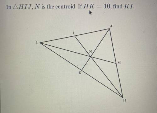 In triangle HIJ, N is the centroid. If HK = 10, find KI.